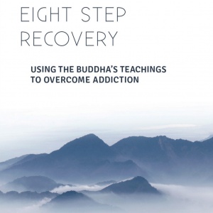 Eight Step Recovery - Using the Buddha's Teachings To Overcome Addiction